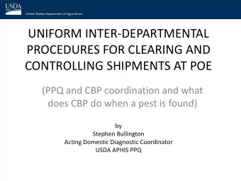 UNIFORM INTER-DEPARTMENTAL  PROCEDURES FOR CLEARING AND  CONTROLLING SHIPMENTS AT POE  (PPQ and CBP