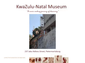 KwaZulu-Natal Museum A never ending journey of discovery  237 Jabu Ndlovu Street,