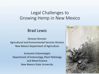 Legal Challenges to  Growing Hemp in New Mexico  Brad Lewis  Division Director  Agricultural and