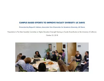 CAMPUS BASED EFFORTS TO IMPROVE FACULTY DIVERSITY: UC DAVIS  Presented by Raquel E. Aldana,