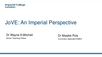 JoVE: An Imperial Perspective  Dr Wayne A Mitchell  Dr Maaike Pols  Senior Teaching Fellow