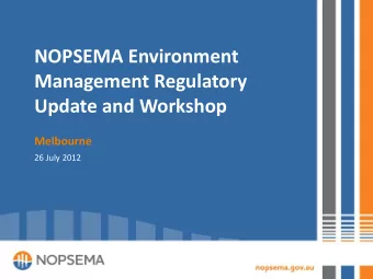 NOPSEMA Environment  Management Regulatory  Update and Workshop  Melbourne  26 July 2012