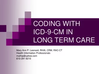 ICD-9-CM IN  LONG TERM CARE  Mary Ann P. Leonard, RHIA, CRM, RAC-CT  Health Information