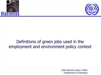 Definitions of green jobs used in the  employment and environment policy context  International