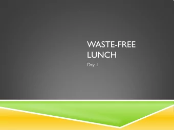 WASTE-FREE  LUNCH  Day 1  OBJECTIVE  Describe how a waste-free lunch at the  Olympics could