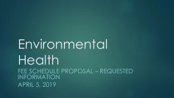 Environmental  Health FEE SCHEDULE PROPOSAL  REQUESTED  INFORMATION  APRIL 5, 2019  Objectives