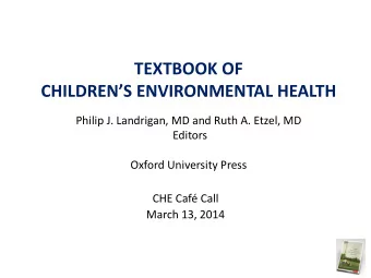 TEXTBOOK OF  CHILDRENS ENVIRONMENTAL HEALTH  Philip J. Landrigan, MD and Ruth A. Etzel, MD