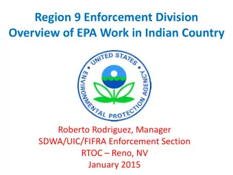 Overview of EPA Work in Indian Country  Roberto Rodriguez, Manager  SDWA/UIC/FIFRA Enforcement