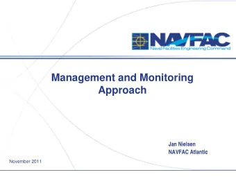 Management and Monitoring  Approach  Jan Nielsen  NAVFAC Atlantic  November 2011  Why Develop this