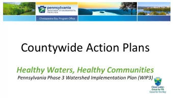 Countywide Action Plans  Healthy Waters, Healthy Communities  Pennsylvania Phase 3 Watershed