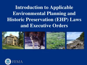 Introduction to Applicable  Environmental Planning and  Historic Preservation (EHP) Laws  and