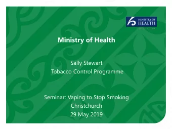 Ministry of Health  Sally Stewart  Tobacco Control Programme  Seminar: Vaping to Stop Smoking