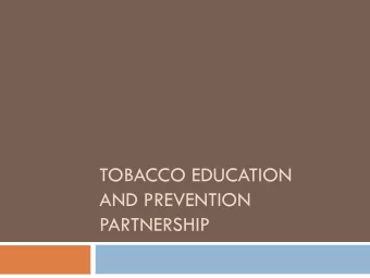 TOBACCO EDUCATION  AND PREVENTION  PARTNERSHIP  About Us  Our goal is to reduce tobacco use and
