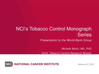 Series  Presentation to the World Bank Group  Michele Bloch, MD, PhD  Chief, Tobacco Control