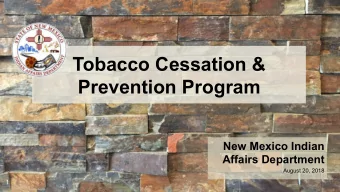 Tobacco Cessation &amp;  Prevention Program  New Mexico Indian  Affairs Department  August 20, 2018