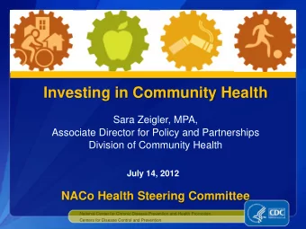 Investing in Community Health  Sara Zeigler, MPA,  Associate Director for Policy and Partnerships