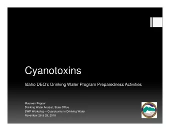 Cyanotoxins  Idaho DEQs Drinking Water Program Preparedness Activities  Maureen Pepper  Drinking
