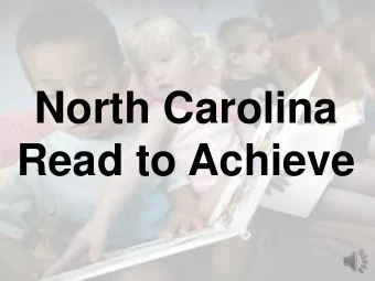 North Carolina  Read to Achieve  The Goal of  Read to Achieve  The goal of the State is to