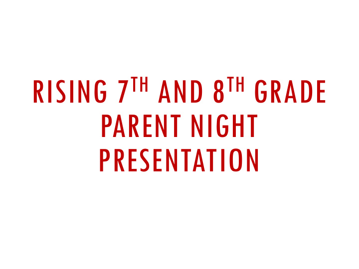 rising 7 th and 8 th grade parent night