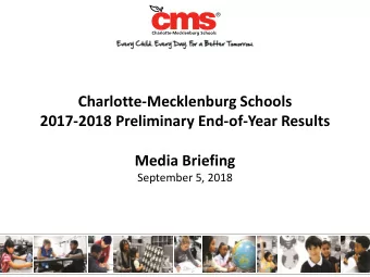 Charlotte-Mecklenburg Schools  2017-2018 Preliminary End-of-Year Results  Media Briefing  September