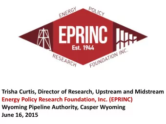 Trisha Curtis, Director of Research, Upstream and Midstream  Energy Policy Research Foundation,