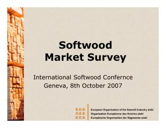 Softwood  Market Survey  International Softwood Confernce  Geneva, 8th October 2007  E.O.S.