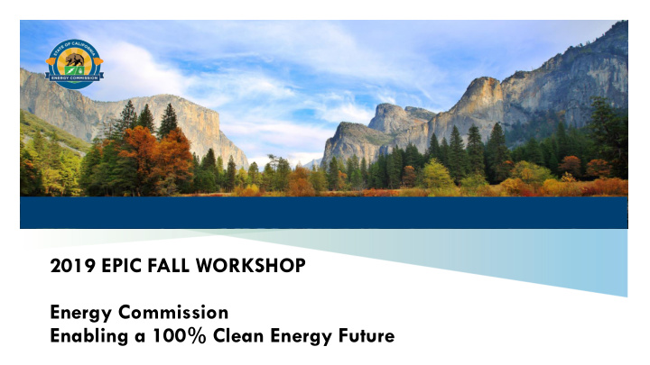 2019 epic fall workshop energy commission enabling a 100