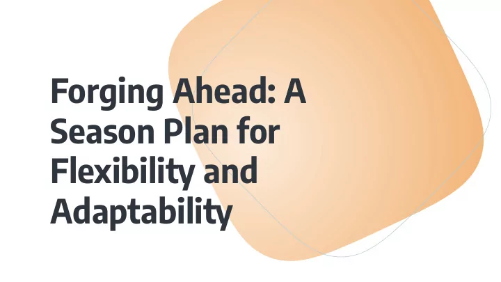 forging ahead a season plan for flexibility and