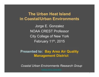 The Urban Heat Island  in Coastal/Urban Environments  Jorge E. Gonzalez  NOAA CREST Professor  City