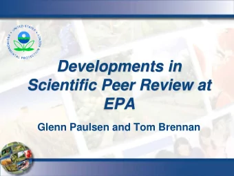 Developments in  Scientific Peer Review at  EPA  Glenn Paulsen and Tom Brennan  Topics Areas