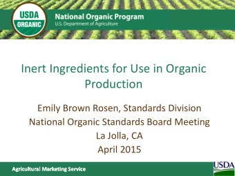Inert Ingredients for Use in Organic  Production  Emily Brown Rosen, Standards Division  National