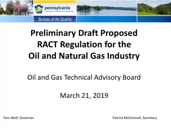 Preliminary Draft Proposed  RACT Regulation for the  Oil and Natural Gas Industry  Oil and Gas