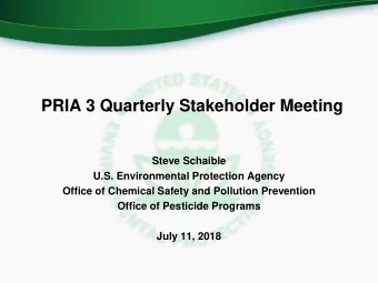 PRIA 3 Quarterly Stakeholder Meeting  Steve Schaible  U.S. Environmental Protection Agency  Office