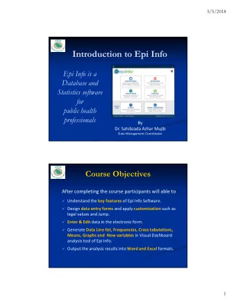 Introduction to Epi Info  Epi Info is a  Database and  Statistics software  for  public health