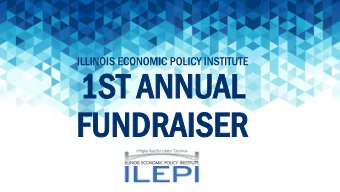 1S  1ST ANN  T ANNUAL  AL  FUN  FUNDRA  DRAISER  ISER  ABOUT ILEPI The Illinois Economic Policy