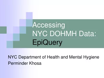 Accessing  NYC DOHMH Data:  EpiQuery  NYC Department of Health and Mental Hygiene  Perminder Khosa