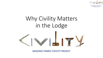 Why Civility Matters  in the Lodge  MASONIC FAMILY CIVILITY PROJECT  What is Civility?  Civility is