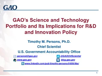 and Innovation Policy  Timothy M. Persons, Ph.D.  Chief Scientist  U.S. Government Accountability