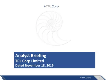 Analyst Briefing  TPL Corp Limited  Dated November 18, 2019  1  Forward-looking Statements This
