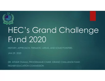 HECs Grand Challenge  Fund 2020  HISTORY, APPROACH, THEMATIC AREAS, AND SOME POINTERS  JAN 29,