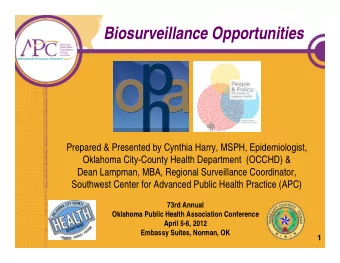 Biosurveillance Opportunities  Prepared &amp; Presented by Cynthia Harry, MSPH, Epidemiologist,