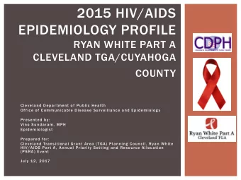 2015 HIV/AIDS  EPIDEMIOLOGY PROFILE  RYAN WHITE PART A  CLEVELAND TGA/CUYAHOGA COUNTY  Cleveland