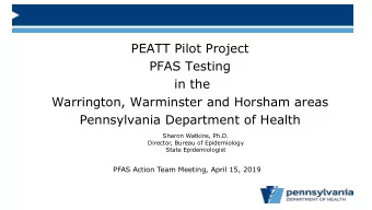 PEATT Pilot Project  PFAS Testing  in the  Warrington, Warminster and Horsham areas  Pennsylvania