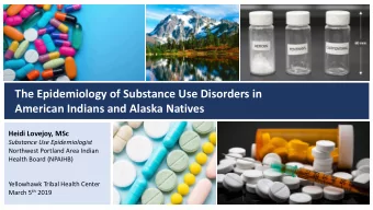 The Epidemiology of Substance Use Disorders in  American Indians and Alaska Natives  Heidi Lovejoy,