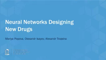 Neural Networks Designing  New Drugs  Mariya Popova, Olexandr Isayev, Alexandr Tropsha  Drug  g