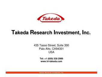 T akeda R esearch I nvestment, I  nc.  435 Tasso Street, Suite 300  Palo Alto, CA94301  USA  Tel: