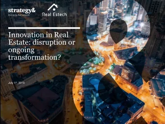 Estate: disruption or  ongoing  transformation? July 1 st , 2019  1. Context  Real Estate is a
