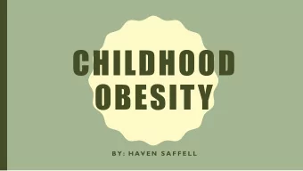 CHILDHOOD  OBESITY  B Y : H AV E N  S A F F E L L  WHAT IS CHILDHOOD OBESITY?  Childhood obesity