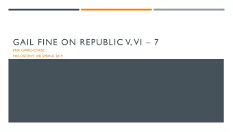 GAIL FINE ON REPUBLIC V, VI  7  ERIK GIARD-CHASE  PHILOSOPHY 108, SPRING 2019  OVERVIEW