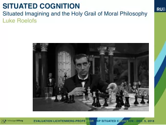 SITUATED COGNITION  Situated Imagining and the Holy Grail of Moral Philosophy  Luke Roelofs